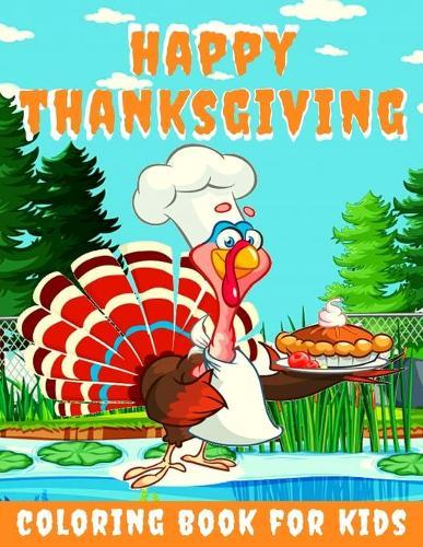 Happy Thanksgiving Coloring Book for kids: Thanksgiving Books for Kids: A Fun Thanksgiving Coloring Gift Book for Boys and Girls, Thanksgiving Coloring Book for Kids Ages 2-4, 4-8,8-12, and up, Great Thanksgiving Gift / NB:122