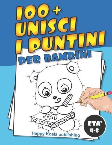 Unisci i Puntini per bambini di età 4-8 anni: Scopri più di 100 divertenti illustrazioni da collegare e infine colorare!