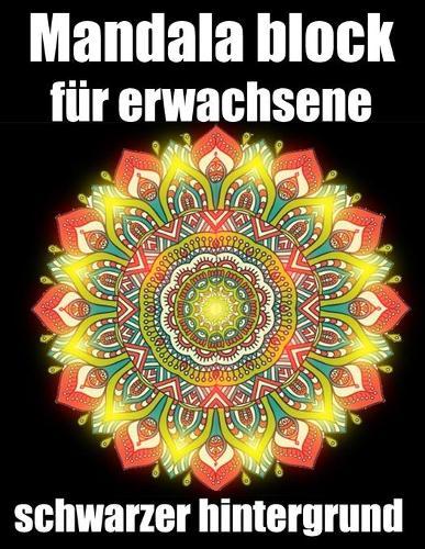 Mandalas block fur erwachsene schwarzer hintergrund: 40 mandalas block malbuch fur erwachsene din a4, modern motivation mit anti-stress-wirkung fur senioren set-perfektes Geschenk fur Geburtstag, Weihnachten, Thanksgiving
