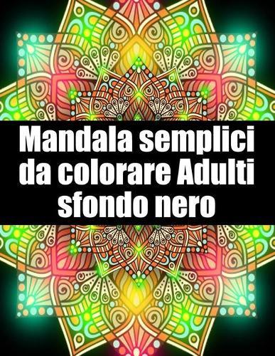 Mandala semplici da colorare adulti sfondo nero: libro 40 mandalas fiori grande semplici to complessi da colorare per adulti antistress
