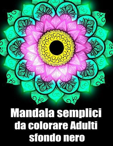 Mandala semplici da colorare adulti sfondo nero: libro 50 mandalas fiori grande semplici to complessi da colorare per adulti antistress