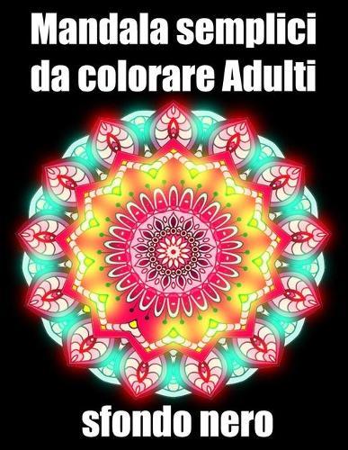 Mandala semplici da colorare adulti sfondo nero: libro 30 mandalas fiori grande semplici to complessi da colorare per adulti antistress