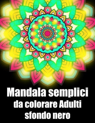 Mandala semplici da colorare adulti sfondo nero: libro 30 mandalas fiori grande semplici to complessi da colorare per adulti antistress
