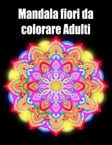 Mandala fiori da colorare adulti: libro 30 mandalas fiori grande semplici to complessi da colorare per adulti antistress