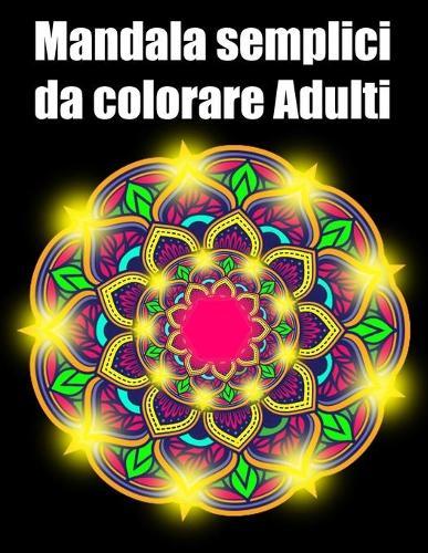 Mandala semplici da colorare adulti: libro 30 mandalas fiori grande semplici to complessi da colorare per adulti antistress