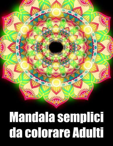 Mandala semplici da colorare adulti: libro 40 mandalas fiori grande semplici to complessi da colorare per adulti antistress