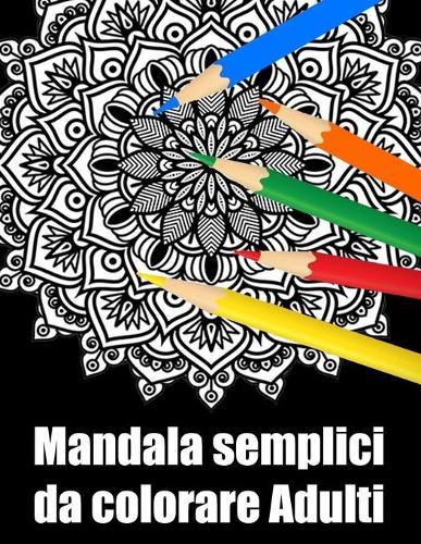 Mandala semplici da colorare adulti: libro 50 mandalas fiori grande semplici to complessi da colorare per adulti antistress