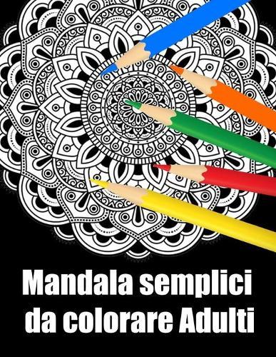 Mandala semplici da colorare adulti: libro 50 mandalas fiori grande semplici to complessi da colorare per adulti antistress
