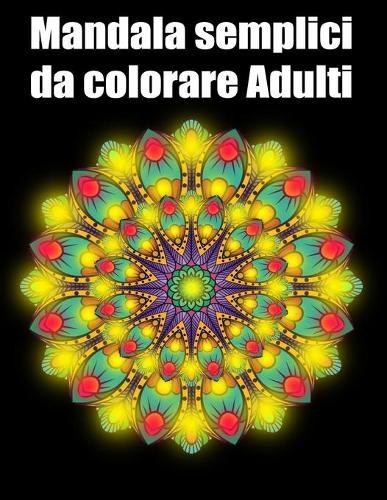 Mandala semplici da colorare adulti: libro 60 mandalas fiori grande semplici to complessi da colorare per adulti antistress