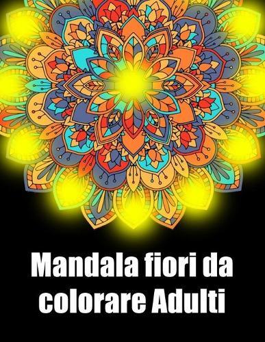 Mandala fiori da colorare adulti: libro 30 mandalas fiori grande semplici to complessi da colorare per adulti antistress