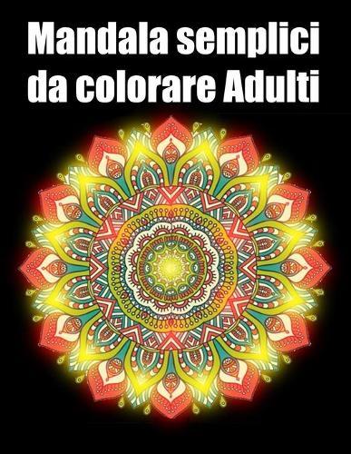 Mandala semplici da colorare adulti: libro 60 mandalas fiori grande semplici to complessi da colorare per adulti antistress