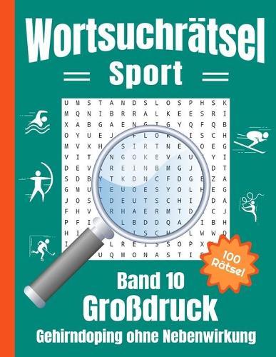 Wortsuchratsel Grossdruck - Sport: Gehirndoping ohne Nebenwirkungen: 100 knifflige Sport Buchstabenratsel fur Kinder, Erwachsene und Senioren, Ratselheft Wortsuche spielerisch den Wortschatz erhoehen (Band 10)