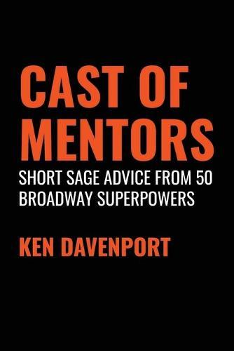 Cast of Mentors: Short Sage Advice from 50 Broadway Superpowers