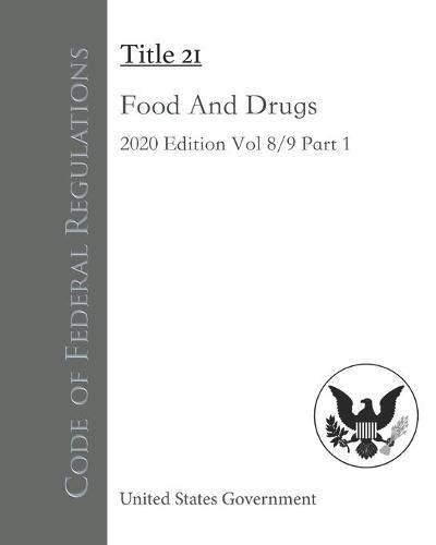 Code of Federal Regulations Title 21 Food And Drugs 2020 Edition Volume 8/9 Part 1