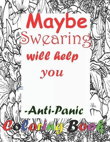 Maybe swearing will help you-Anti-Panic Coloring Book: Stress Relief, Motivating Words Coloring Book for Adults Nurse.