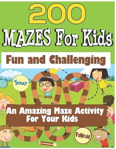 200 Mazes For Kids: Maze Puzzle Book for Kids, Maze Game With 200 Maze Puzzles Book For Kids Ages 4-8
