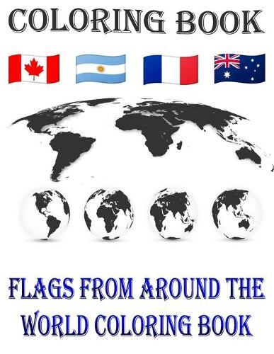 Flags from around the world coloring book: A great geography gift for kids and adults Learn and Color all countries of the world.