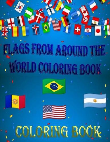 Flags from around the world coloring book: A great geography gift for kids and adults Learn and Color all countries of the world.