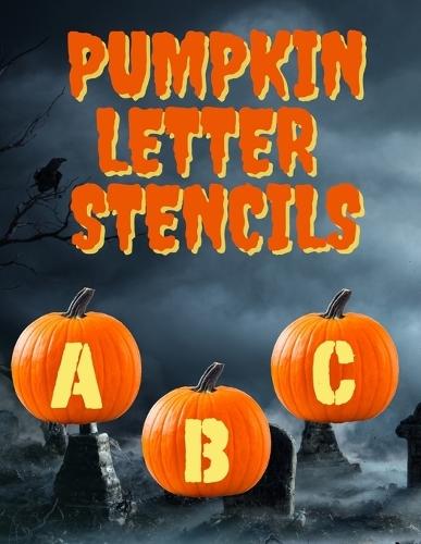 Pumpkin Letter Stencils: 100+ Stencils for Carving Letters and Words Into Your Pumpkins, 3 Different Font Patterns