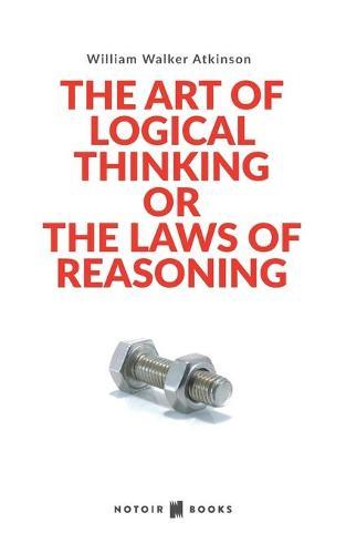 The Art of Logical Thinking: or the laws of reasoning