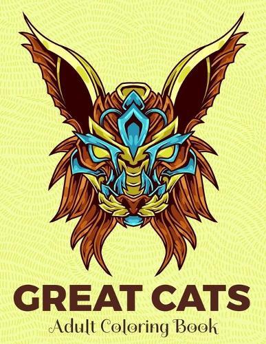 GREAT CATS Adult Coloring Book: Cat Color Book For Adults 8,5x11 One Side Anti Stress Coloring Pages For Relaxation (New Release 2020 - 2021)
