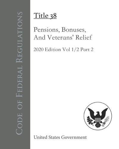 Code of Federal Regulations Title 38 Pensions, Bonuses, And Veterans' Relief 2020 Edition Volume 1/2 Part 2