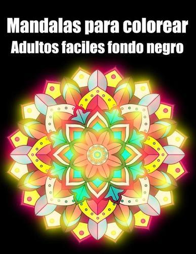 Mandalas para colorear adultos faciles fondo negro: 60 mandalas rotuladores para meditar libro de colorear para adultos y personas mayores- blanco y negro - regalo perfecto para cumpleanos, Navidad, accion de gracias