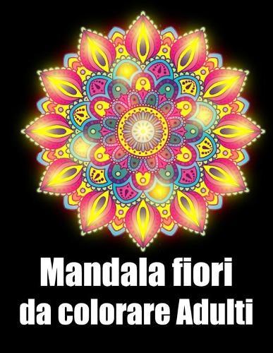 Mandala fiori da colorare adulti: libro mandala fiori grande semplici to complessi da colorare per adulti antistress