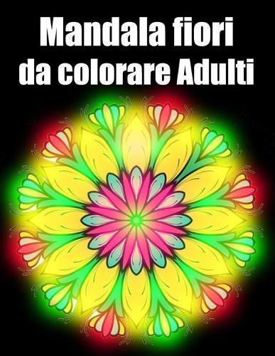 Mandala fiori da colorare adulti: libro mandala fiori grande semplici to complessi da colorare per adulti antistress