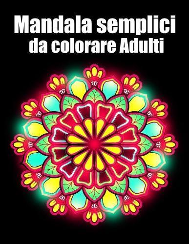 Mandala semplici da colorare adulti: libro mandala fiori grande semplici to complessi da colorare per adulti antistress
