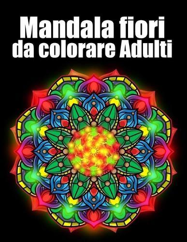 Mandala fiori da colorare adulti: libro mandala fiori grande semplici to complessi da colorare per adulti antistress