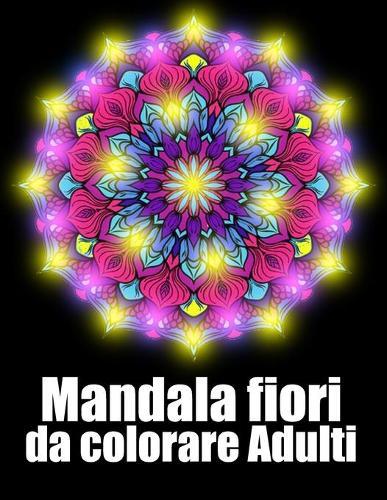Mandala fiori da colorare adulti: libro mandala fiori grande semplici to complessi da colorare per adulti antistress
