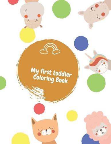 My first toddler coloring book: Toddler's gift, coloring book cute animals, Easy, Large, Giant Simple Picture Coloring Books for Toddlers, Kids Ages 2-4, Early Learning, Preschool and Kindergarten, notebook 8.5x11 in