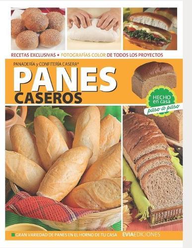 Panes Caseros: hecho en casa, paso a paso