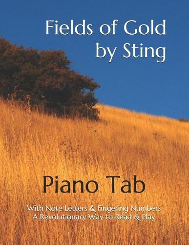 Fields of Gold by Sting: Piano Tab with Note Letters & Fingering Numbers A Revolutionary Way to Read & Play