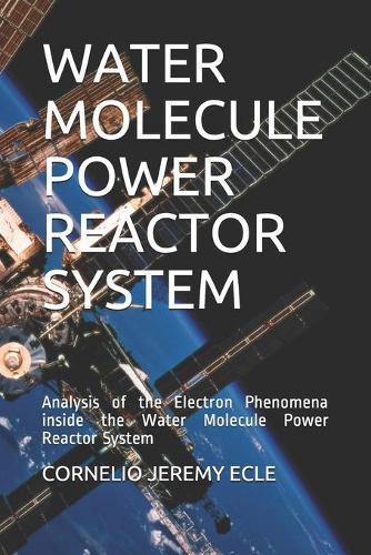 Water Molecule Power Reactor System: Analysis of the Electron Phenomena inside the Water Molecule Power Reactor System