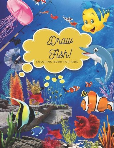 Draw Fish Coloring Book for Kids: Perfect Gift For Kids, 50 Fish Coloring Pages, Size (8.5  x 11 )