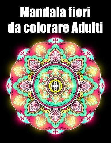 Mandala fiori da colorare adulti: libro 30 mandalas fiori grande semplici to complessi da colorare per adulti antistress regalo perfetto per Natale, compleanno