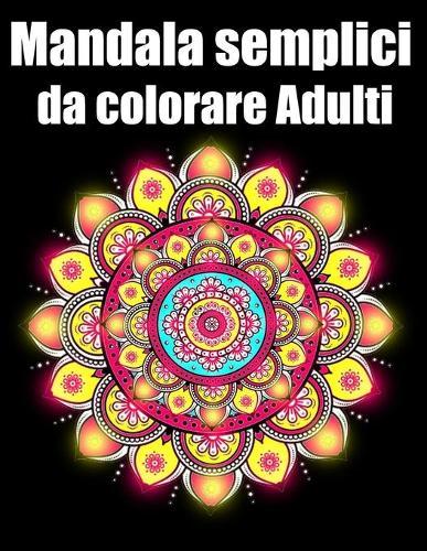 Mandala semplici da colorare adulti: libro 60 mandalas fiori grande semplici to complessi da colorare per adulti antistress regalo perfetto per Natale, compleanno