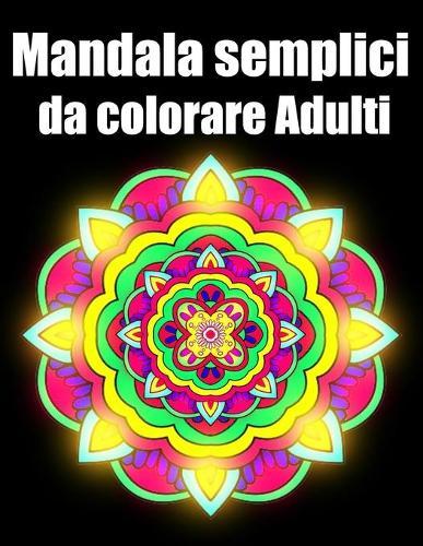 Mandala semplici da colorare adulti: libro 30 mandalas fiori grande semplici to complessi da colorare per adulti antistress regalo perfetto per Natale, compleanno