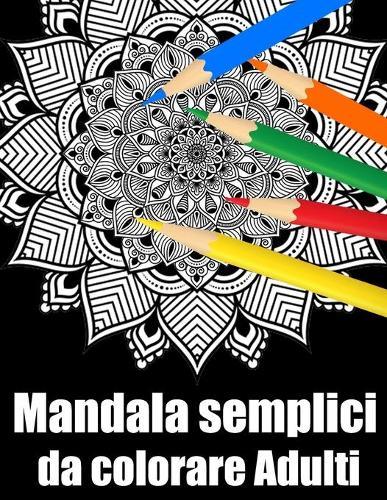 Mandala semplici da colorare adulti: libro 30 mandalas fiori grande semplici to complessi da colorare per adulti antistress regalo perfetto per Natale, compleanno