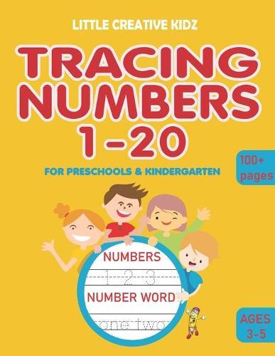 Tracing Numbers 1-20 for Preschools & Kindergarten: Tracing Number Practice Workbook to Learn the Numbers from 0 to 20 for Kindergarten & Preschools Exercices for Ages 3-5