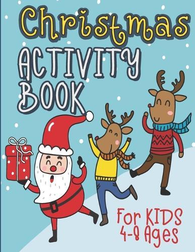 Christmas Activity Book for Kids 4-8 Ages: Super Fun Christmas Activities for Kids A Creative Holiday Coloring, Drawing, Tracing, Mazes, and Puzzle Art Activities Book for Boys and Girls Ages 4-8 Years Old