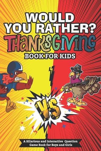 Would You Rather Thanksgiving Books For Kids: A Hilarious and Interactive Question Game Book for Boys and Girls - Thanksgiving Gift for Kids