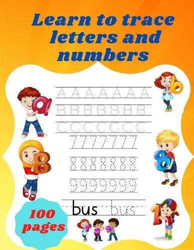 Learn to trace letters and numbers: Preschool book, contains 100 pages of practice tracing lines, writing letters, numbers, shapes, and tracing other things