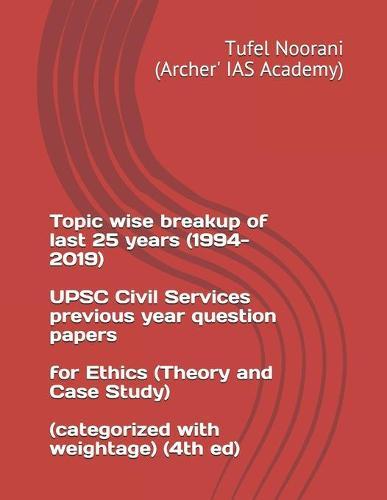 Topic wise breakup of last 25 years (1994-2019) UPSC Civil Services previous year question papers for Ethics (Theory and Case Study) (categorized with weightage) (4th ed)