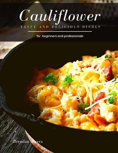 Cauliflower: Tasty and Delicious dishes