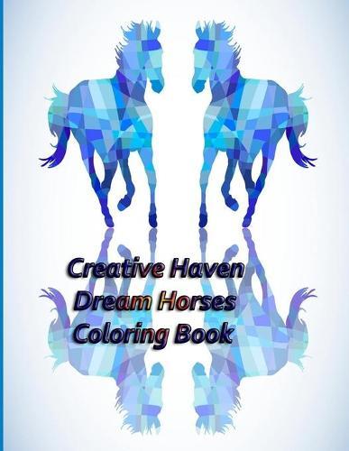 Creative Haven Dream Horses Coloring Book: Creative Haven Dream Horses Coloring Book (Creative Haven Coloring Books)