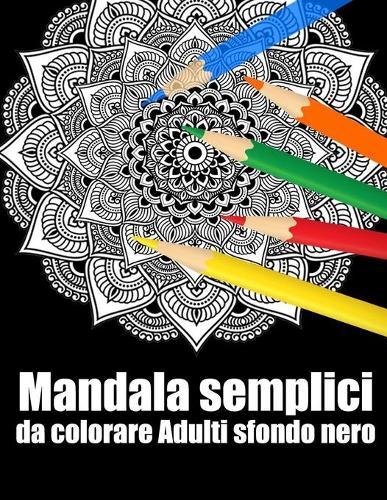 Mandala semplici da colorare adulti sfondo nero: libro 40 mandalas fiori grande semplici to complessi da colorare per adulti antistress