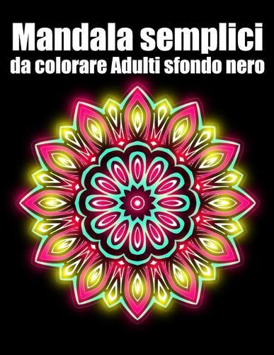 Mandala semplici da colorare adulti sfondo nero: libro 30 mandalas fiori grande semplici to complessi da colorare per adulti antistress
